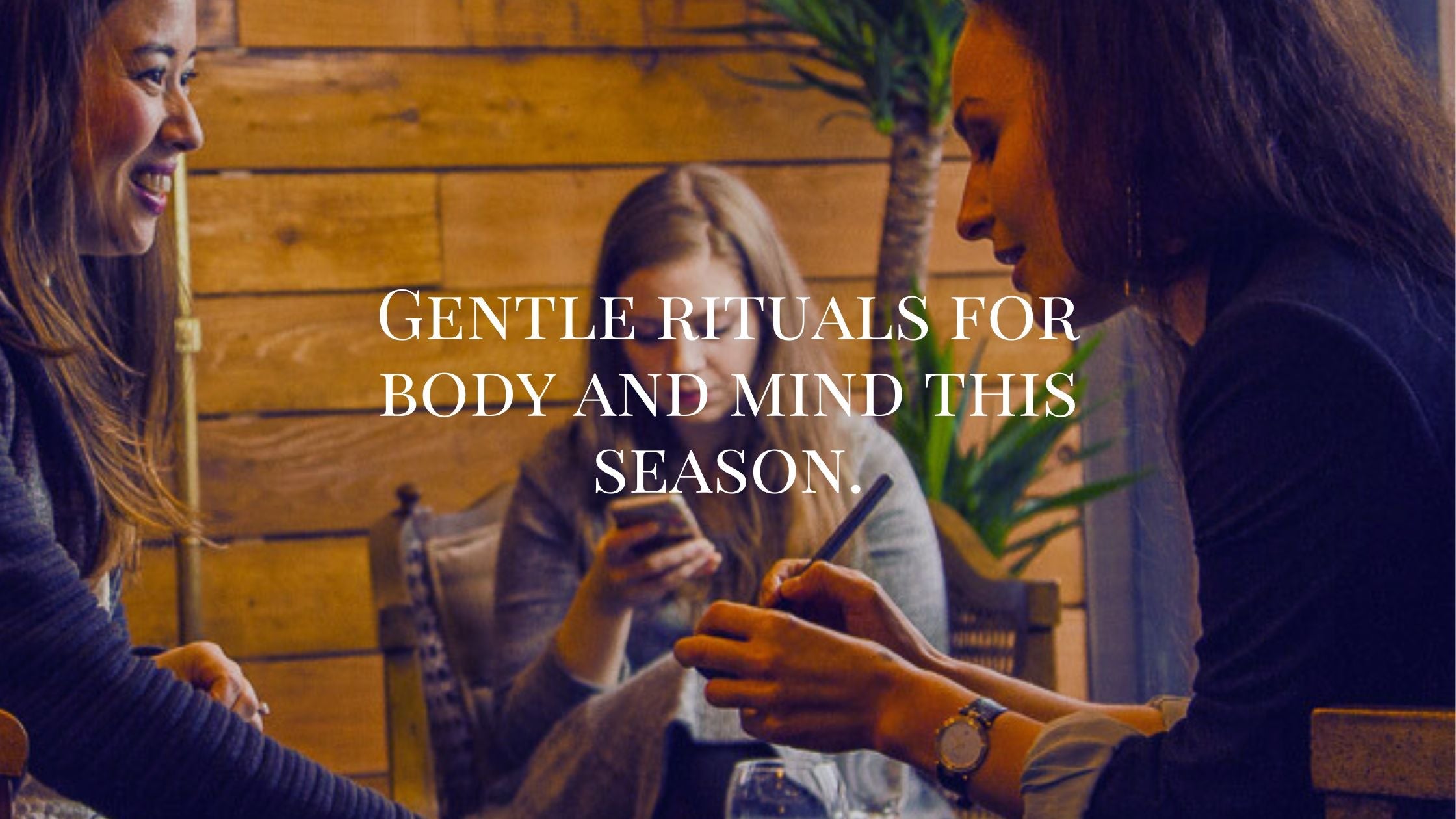 At Home in Your Skin - Gentle rituals for body and mind this season.