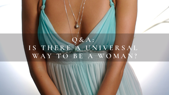 Q&A: Is there a universal way to be a woman?