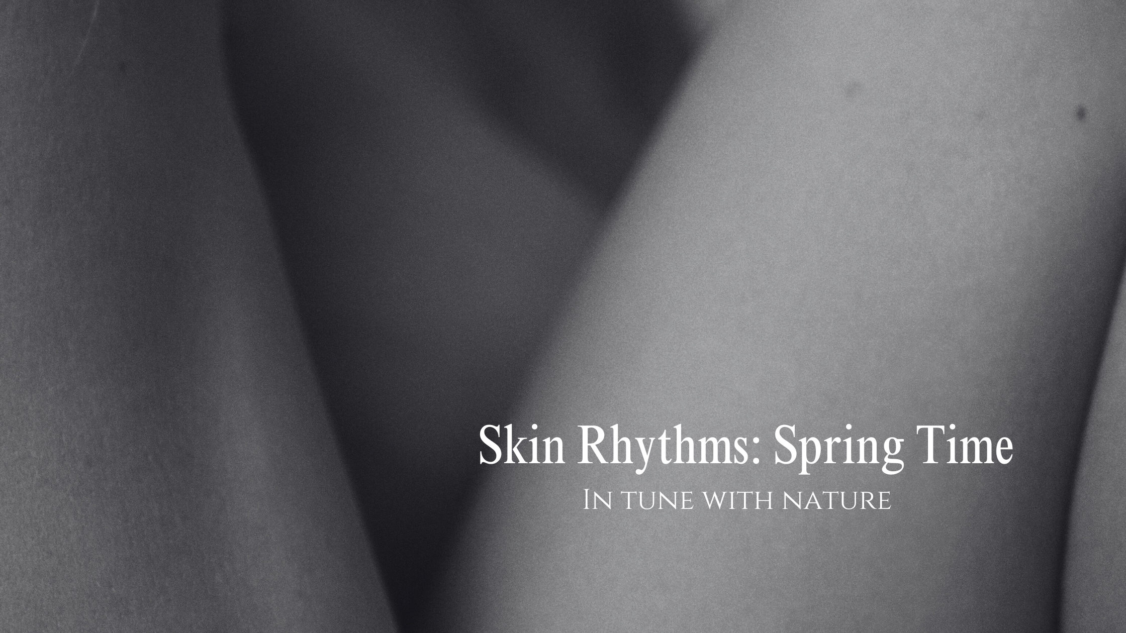 Skin Rhythms: Spring Time In Tune With Nature