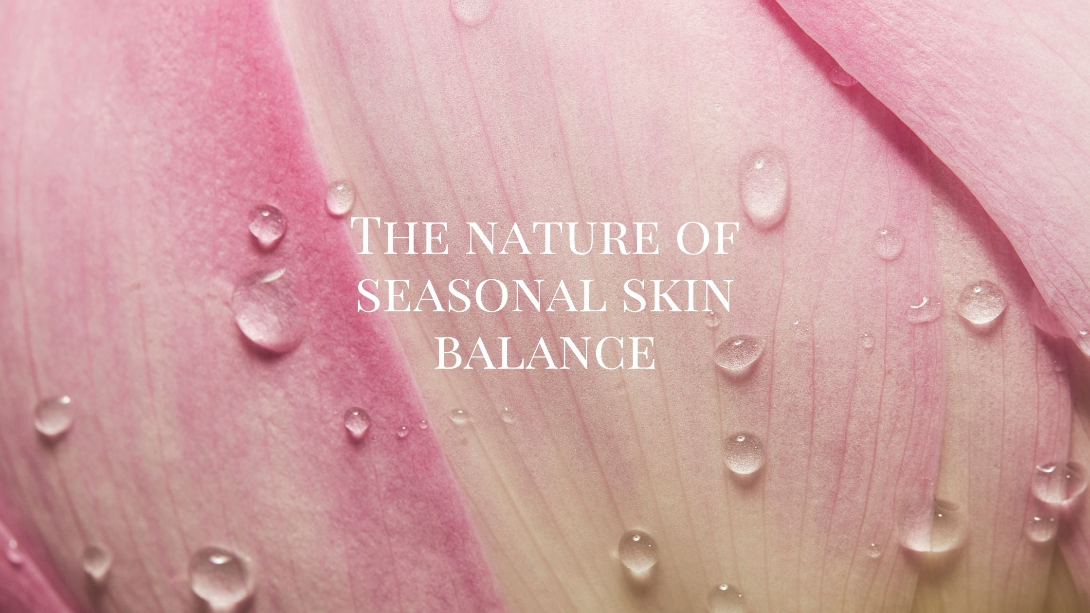 The nature of seasonal skin balance