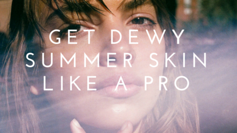 get dewy summer skin like a pro